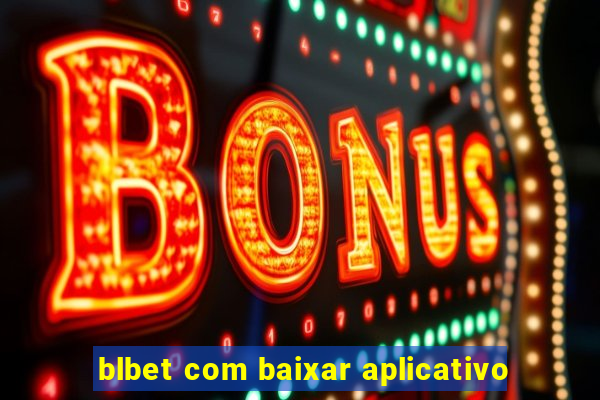 blbet com baixar aplicativo